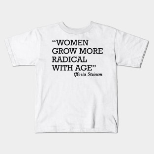 Women Grow More Radical with Age Gloria Steinem Kids T-Shirt